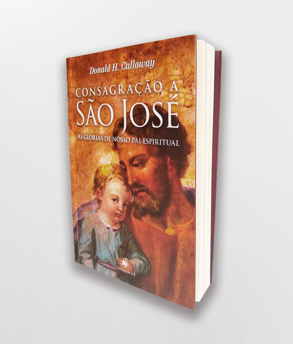 Consagração a São José - As Glórias de Nosso Pai Espiritual - Editora ...
