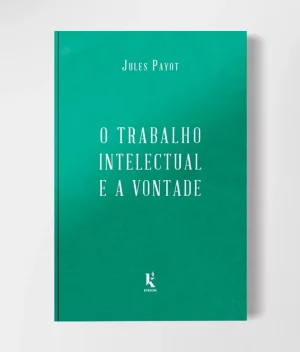 Capa do livro "O Trabalho Intelectual e a Vontade" de Jules Payot, publicado pela Editora Kírion, com foco em técnicas de estudo e produtividade.